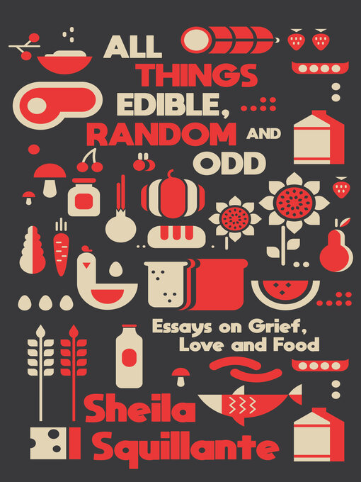 Title details for All Things Edible, Random & Odd by Sheila Squillante - Available